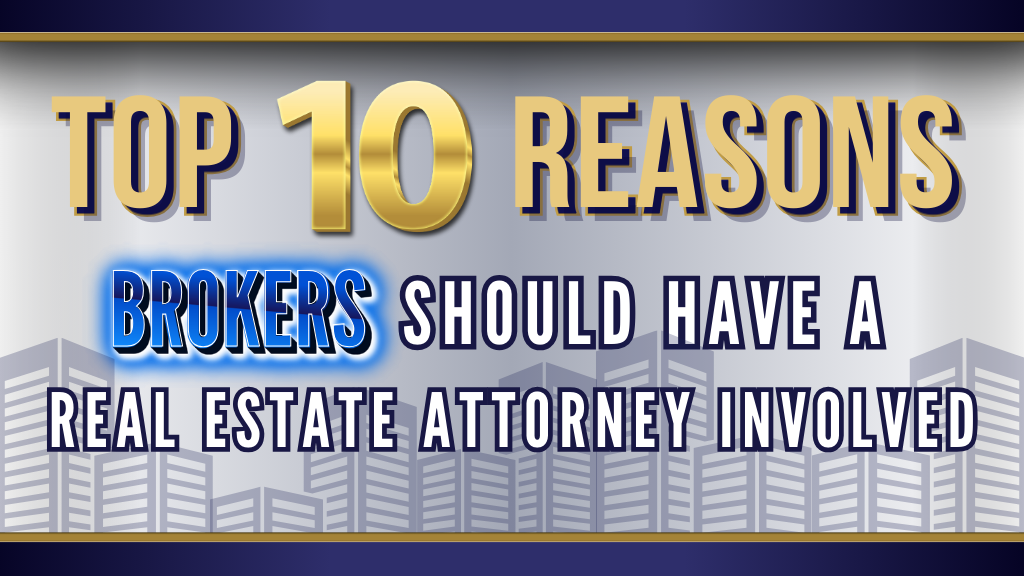 Top 10 Reasons Brokers Should Have A Real Estate Attorney Involved